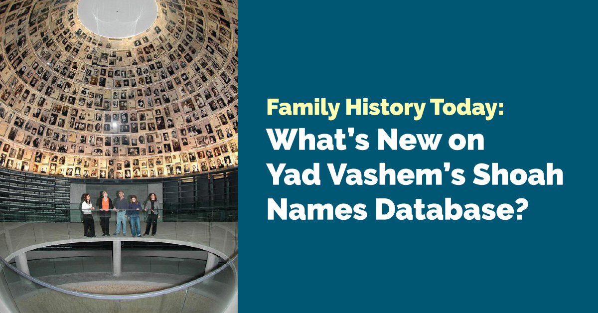 Family History Today: What’s New with Yad Vashem’s Shoah Names Database?