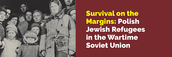 Survival on the Margins: Polish Jewish Refugees in the Wartime Soviet Union