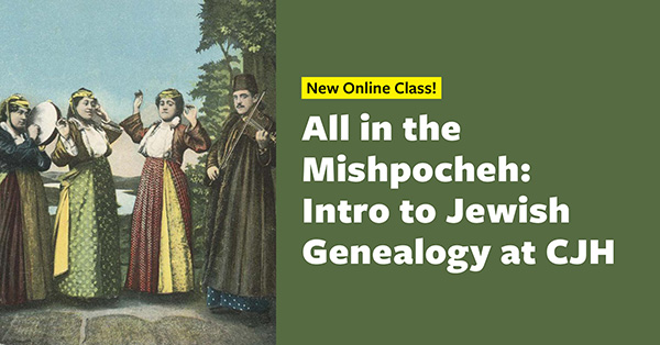 SOLD OUT: All in the <em>Mishpocheh:</em> Intro to Jewish Genealogy at CJH – Live on Zoom