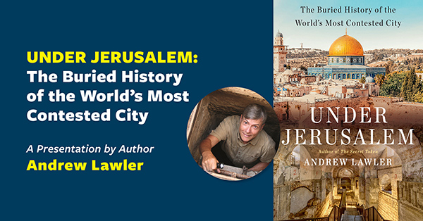 UNDER JERUSALEM: The Buried History of the World’s Most Contested City