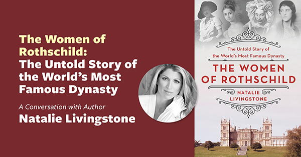 The Women of Rothschild: The Untold Story of the World's Most Famous Dynasty - Online Event