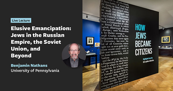 Elusive Emancipation  Jews in the Russian Empire  the Soviet Union  and Beyond     In-person Event
