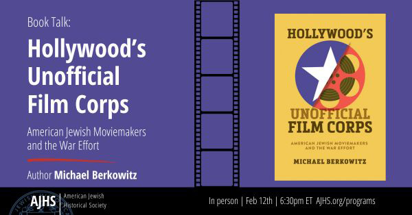 Hollywood s Unofficial Film Corps  American Jewish Moviemakers and the War Effort     In-person Event