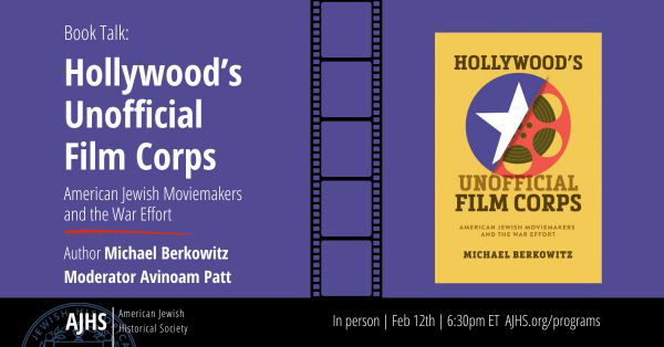 Hollywood s Unofficial Film Corps  American Jewish Moviemakers and the War Effort     In-person Event