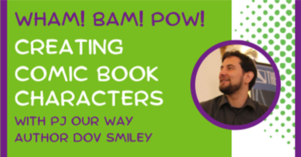 Wham! Bam! Pow! Creating Comic Book Characters – In-person Event