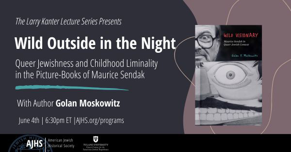Wild Outside in the Night: Queer Jewishness and Childhood Liminality in the Picture-Books of Maurice Sendak - In-person Event and Live on Zoom 